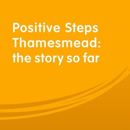 Positive Steps Thamesmead: The story so far