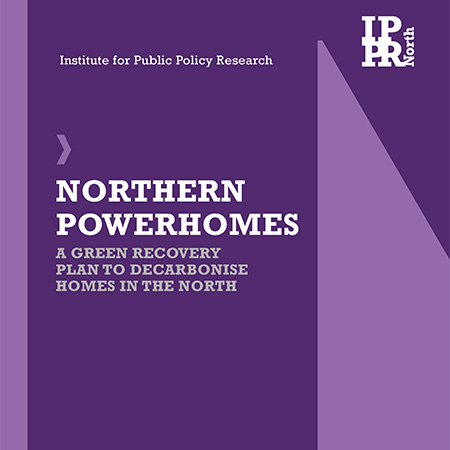Northern Powerhomes: A green recovery to decarbonise homes in the North