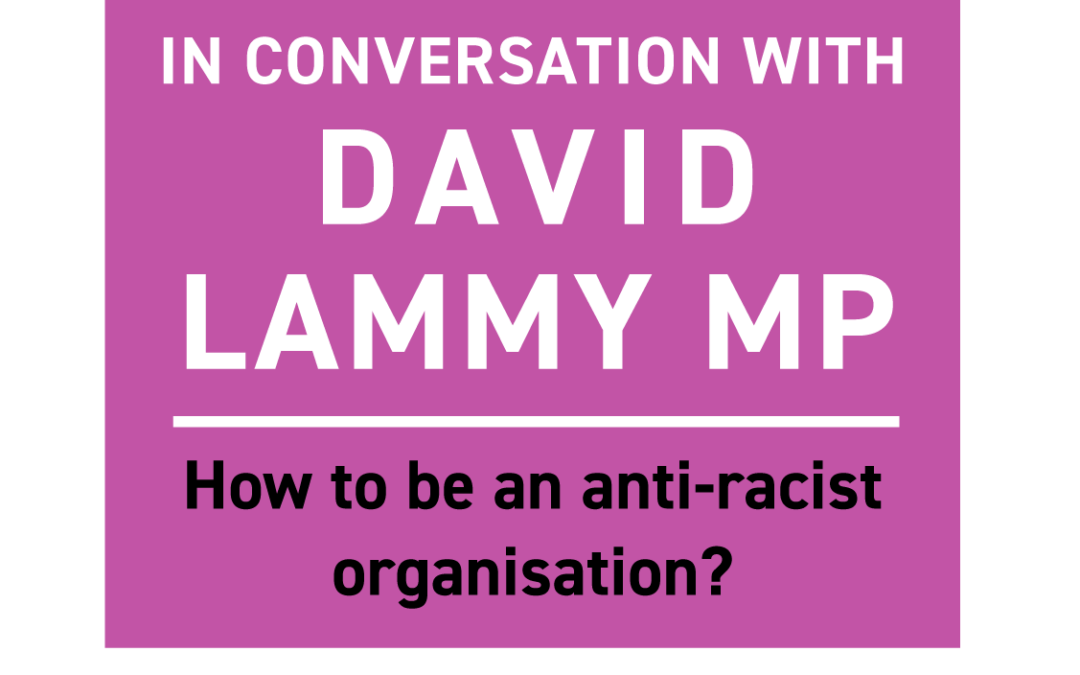 In conversation with David Lammy… how to be an anti-racist organisation?